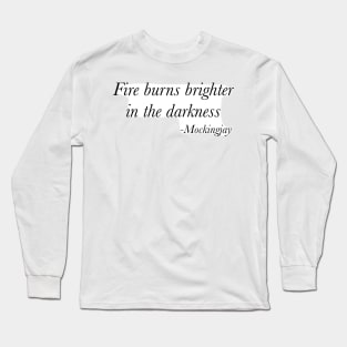 Fire burns brighter in the darkness Long Sleeve T-Shirt